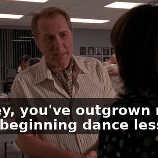 Honey, you've outgrown me. I give beginning dance lessons,