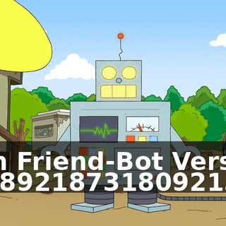 I am Friend-Bot Version 125892187318092135--