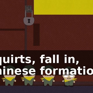 Squirts, fall in, Chinese formation!