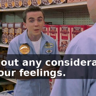 without any consideration of your feelings.