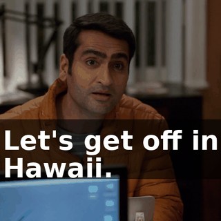 Let's get off in Hawaii.