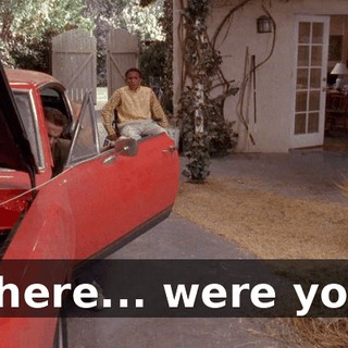 Where... were you?