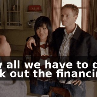 Now all we have to do is work out the financing.
