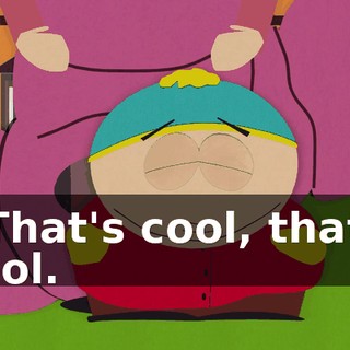 T-That's cool, that's cool.