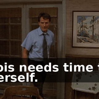 Lois needs time to herself.
