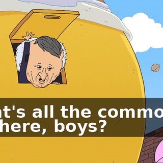 What's all the commotion out here, boys?