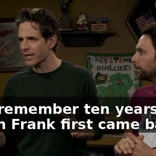 You remember ten years ago when Frank first came back,
