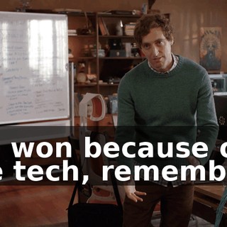 We won because of the tech, remember?