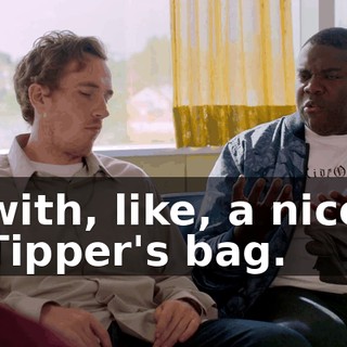 with, like, a nice Tipper's bag.