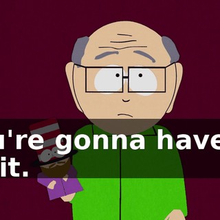 You're gonna have to do it.