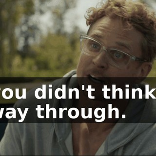 But you didn't think it all the way through.