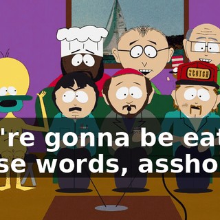 You're gonna be eating those words, asshole!