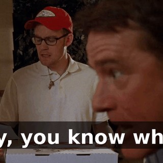 Hey, you know what?