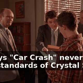 It says "Car Crash" never met the standards of Crystal Ship.