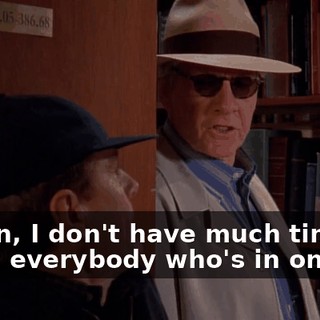 Listen, I don't have much time. I know everybody who's in on this,