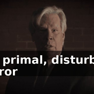 the primal, disturbing horror