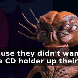 because they didn't want to put a CD holder up their ass.