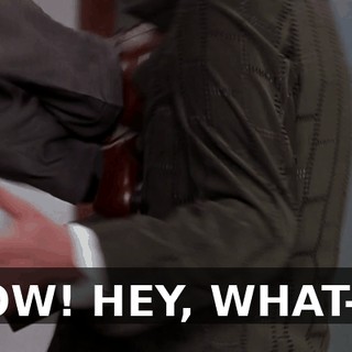 OW! HEY, WHAT--