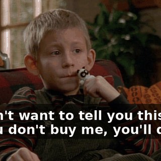 I didn't want to tell you this, but if you don't buy me, you'll die.