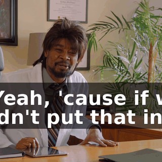 - Yeah, 'cause if we didn't put that in,