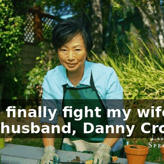 I can finally fight my wife's new husband, Danny Crouse.