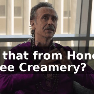 Is that from Honey Tree Creamery?