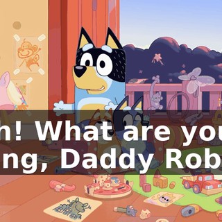 Aah! What are you doing, Daddy Robot?