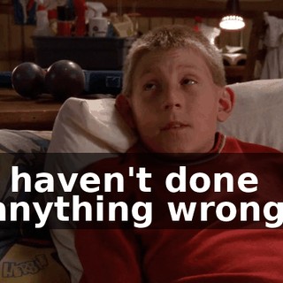 I haven't done anything wrong.