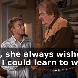 Well, she always wished that I could learn to waltz.