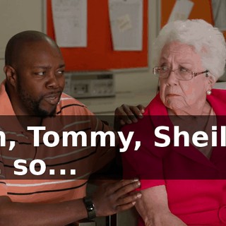 - Uh, Tommy, Sheila is old, so...
