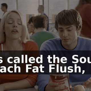 It's called the South Beach Fat Flush,