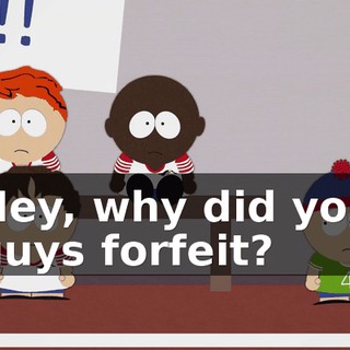 Hey, why did you guys forfeit?