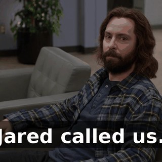 Jared called us.