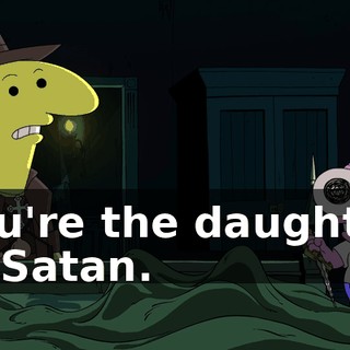 You're the daughter of Satan.