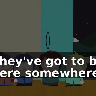 They've got to be here somewhere!