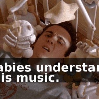 Babies understand this music.