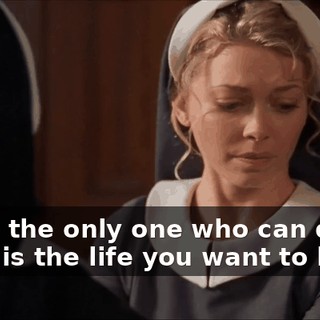 You're the only one who can decide if this is the life you want to live.