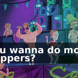 You wanna do more poppers?