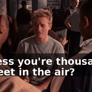 unless you're thousands of feet in the air?