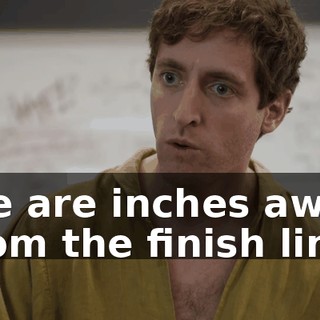 We are inches away from the finish line.