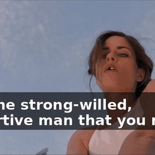 I'm the strong-willed, assertive man that you need,