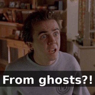 From ghosts?!