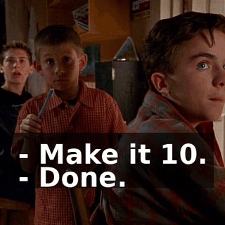 - Make it 10. - Done.