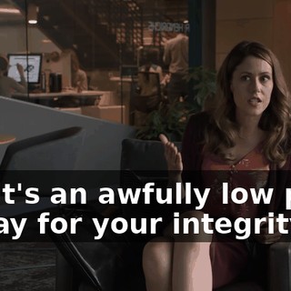 but it's an awfully low price to pay for your integrity.