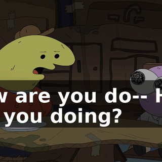 How are you do-- How are you doing?