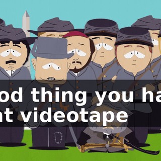 Good thing you have that videotape