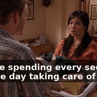 We're spending every second of the day taking care of him.