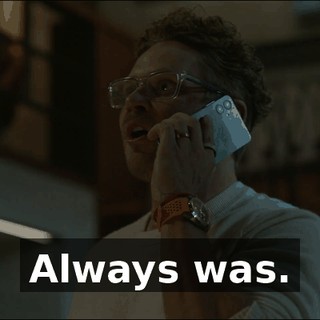 Always was.
