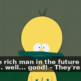 a nice rich man in the future are very... well... good! - They're not?!