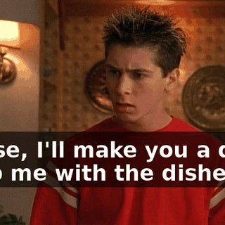 Reese, I'll make you a deal. Help me with the dishes,